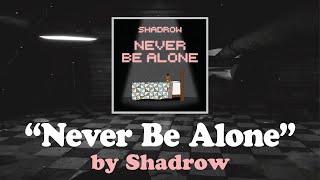 Never Be Alone Shadrow [upl. by Atwater362]