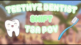 TEETHYZ DENTIST  TSA POV  SHIFT [upl. by Carmen]