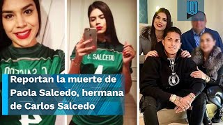 Reportan fallecimiento de Paola Salcedo hermana del futbolista Carlos Salcedo  Liga MX [upl. by Macomber]