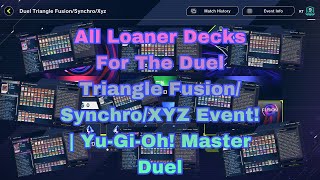 All Loaner Decks For The Duel Triangle FusionSynchroXYZ Event  YuGiOh Master Duel [upl. by Edivad587]