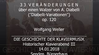 Beethoven 33 Veränderungen über einen Walzer von A Diabelli op 120 Wolfgang Weller 2018 [upl. by Etnuahc]