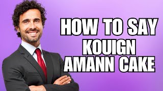 How To Pronounce Kouign Amann Cake Correctly [upl. by Llemij890]