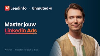 Master jouw LinkedIn Ads  Unmuted x Leadinfo [upl. by Anabahs489]