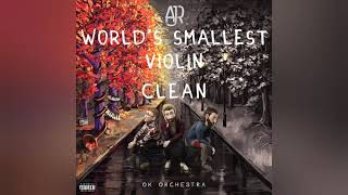 Worlds Smallest Violin  AJR  Clean Version [upl. by Yrac]