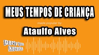 Ataulfo Alves  Meus Tempos De Criança Versão Karaokê [upl. by Liana]