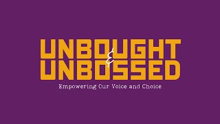 Unbought amp Unbossed Empowering Our Voice amp Choice [upl. by Fitting]