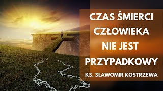 Czas śmierci człowieka nie jest przypadkowy  ks Sławomir Kostrzewa [upl. by Richel]