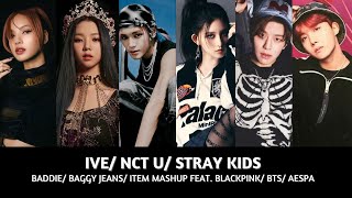 IVE NCT U STRAY KIDS  BADDIE BAGGY JEANS ITEM MASHUP FEAT BLACKPINK BTS AESPA [upl. by Nimesh636]