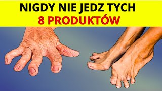 Artretyzm WYELIMINUJ te 8 ZAKAZANYCH PRODUKTÓW ze swojej diety [upl. by Yelsel]