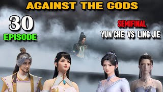 Against The Gods Episode 30 Semi Final Yun Che Vs Ling Jie [upl. by Llebyram]