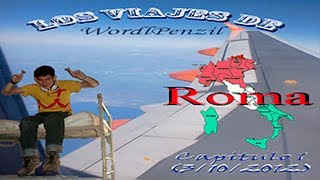 Los Viajes de WordlPenzil  Roma  Capitulo 1 volando voy volando vengo [upl. by Rustie]