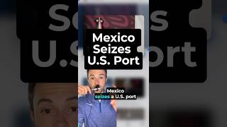 Mexico seizes a US port [upl. by Adnamar683]