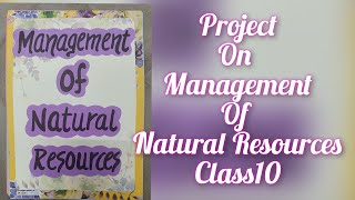 Project on Management of Natural Resources for Class 10Science Project Class 10 CBSE [upl. by Negaem]