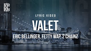 Eric Bellinger feat Fetty Wap 2 Chainz  Valet  Lyrics [upl. by Aram130]