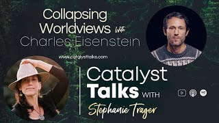 Catalyst Talks Ep 36 Charles Eisenstein Collapsing Worldviews [upl. by Bindman]