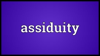 Assiduity Meaning [upl. by Eceeryt]