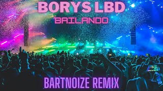 Borys LBD  Bailando BartNoize Remix [upl. by Ytsirhk6]