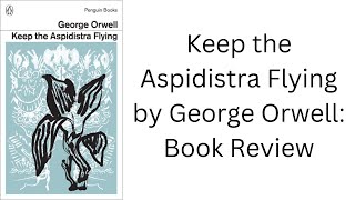 Keep the Aspidistra Flying by George Orwell Book Review [upl. by Annehs122]