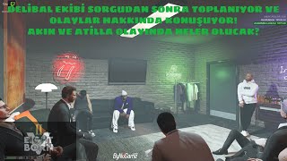 DELİBAL EKİBİ SORGUDAN SONRA TOPLANIYOR  AKIN VE ATİLLA OLAYINDAN DOLAYI NELER OLUCAK EİGHTBORNV [upl. by Beryle]