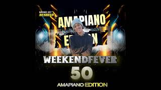 WeekendFever 50 Amapiano Edition Mixed By DJ Shelo 2024 [upl. by Ynohtnaed]