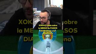 XOKAS habla sobre la MEDIA de PASOS DIARIA de una PERSONA elxokas twitch fyp parati [upl. by Suciram]