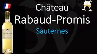 How to Pronounce Château Rabaud Promis CORRECTLY 1855 Sauternes Grand Cru Wine Pronunciation [upl. by Trilbi]