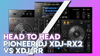 Head To Head Pioneer DJ XDJRX2 Vs XDJRR [upl. by Roydd432]