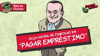 Doutor Pimpolho  Pagar Empréstimo [upl. by Aicinad]