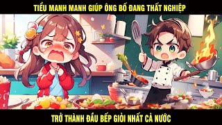 Tiểu Manh Manh Giúp Ông Bố Đang Thất Nghiệp Trở Thành Đầu Bếp Giỏi Nhất Cả Nước  Trùm Review Anime [upl. by Zaob]