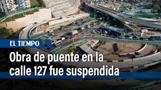 Contrato del puente de la calle 127 con avenida Boyacá fue suspendido  El Tiempo [upl. by Oravla681]