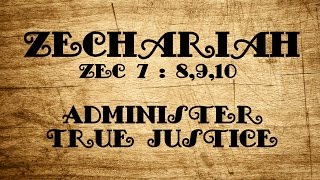 Scripture  Zechariah 78910  Administer True Justice [upl. by Catha]