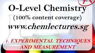 1st of 19 Chapters Experimental Techniques and Measurements  GCE O Level Chemistry Lecture [upl. by Efeek840]