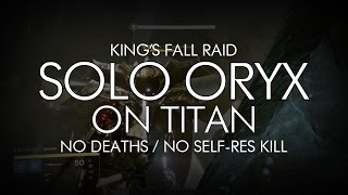 Destiny  Solo Oryx On Titan  Kings Fall Raid [upl. by Iy295]