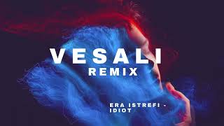 Era Istrefi  Idiot VESALI REMIX [upl. by Harlen]