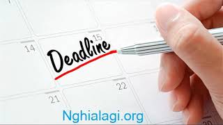 Deadline là gì Những ý nghĩa của Deadline  Nghialagiorg [upl. by Edana]