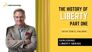 Exploring Liberty The History of Liberty Pt 1 with Tom G Palmer  Libertarianismorg [upl. by Barsky]