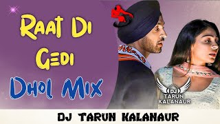 Raat Di Gedi Dijit Dosanjh Dhol Mix  Punjabi Song Dhol Remix  DJ TARUN KALANAUR [upl. by Eecak19]