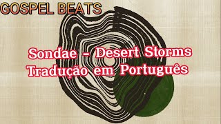 Sondae  Desert Storms Tradução em Português [upl. by Nesbitt291]