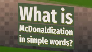 What is McDonaldization in simple words [upl. by Vasily]