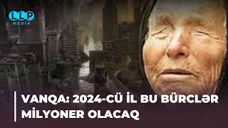 🔴 VANQA 2024CÜ İLDƏ BU BÜRCLƏR MİLYONÇU OLACAQ [upl. by Malinde852]