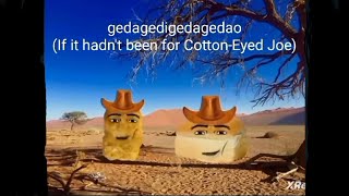 Gedagedigedagedao Cotton Eye Joe lyrics [upl. by Linette370]