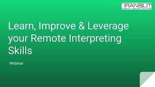 Learn Improve and Leverage your Remote Interpreting Skills  TRANSLIT Webinar 18042020 [upl. by Pellet898]