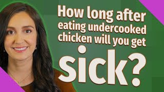 How long after eating undercooked chicken will you get sick [upl. by Alesandrini]