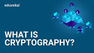 What is Cryptography  Introduction to Cryptography  Cryptography for Beginners  Edureka [upl. by Spring]