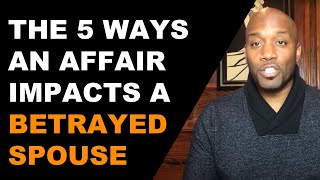 5 Ways An Affair Impacts A Betrayed Spouse [upl. by Burley771]