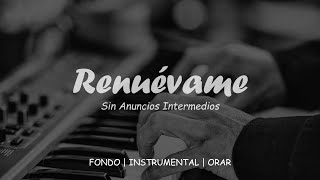 Fondo Para Orar  RENUÉVAME  Fondo Instrumental  SIN ANUNCIOS [upl. by Ocer]