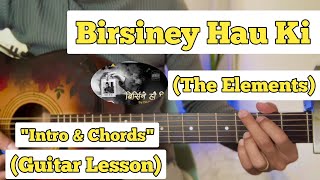 Birsiney Hau Ki  The Elements  Guitar Lesson  Intro amp Chords  With Fillups [upl. by Milah774]