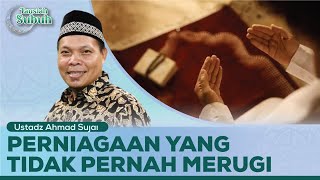 Perniagaan yang Tidak Pernah Merugi  Ustadz Ahmad Sujai  Tausiah Subuh [upl. by Farhi]