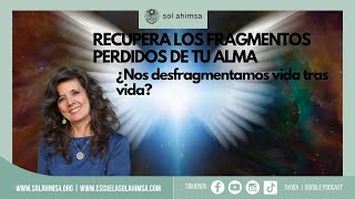 RECUPERA LOS FRAGMENTOS PERDIDOS DE TU ALMA [upl. by Nirac943]