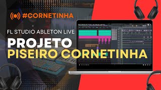 PISEIRO CORNETINHA  PROJETO FL STUDIO  ABLETON LIVE [upl. by Idou]